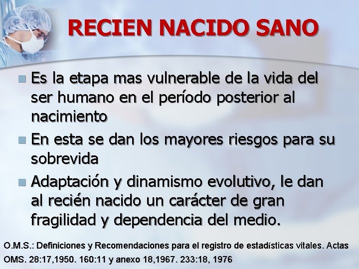 RECIEN NACIDO SANO Es la etapa mas vulnerable de la vida del ser humano