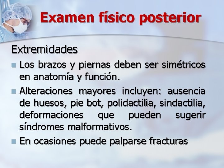 Examen físico posterior Extremidades Los brazos y piernas deben ser simétricos en anatomía y