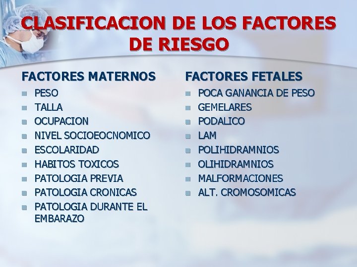 CLASIFICACION DE LOS FACTORES DE RIESGO FACTORES MATERNOS n n n n n PESO