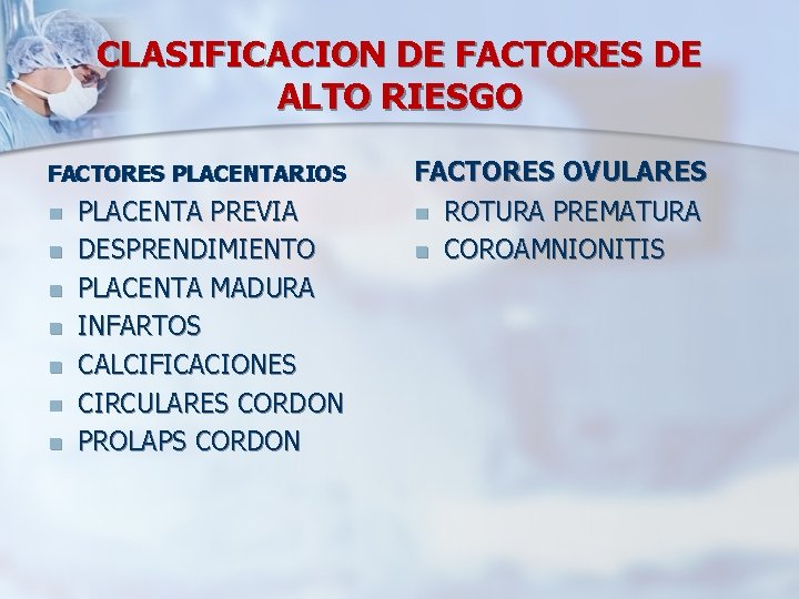 CLASIFICACION DE FACTORES DE ALTO RIESGO FACTORES PLACENTARIOS n n n n PLACENTA PREVIA