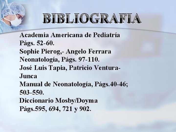 BIBLIOGRAFIA Academia Americana de Pediatría Págs. 52 -60. Sophie Pierog, - Angelo Ferrara Neonatología,