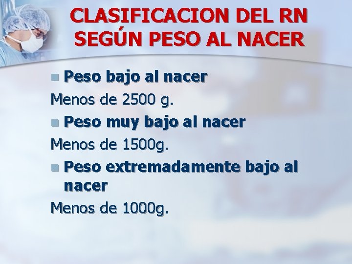CLASIFICACION DEL RN SEGÚN PESO AL NACER Peso bajo al nacer Menos de 2500