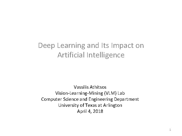 Deep Learning and Its Impact on Artificial Intelligence Vassilis Athitsos Vision-Learning-Mining (VLM) Lab Computer