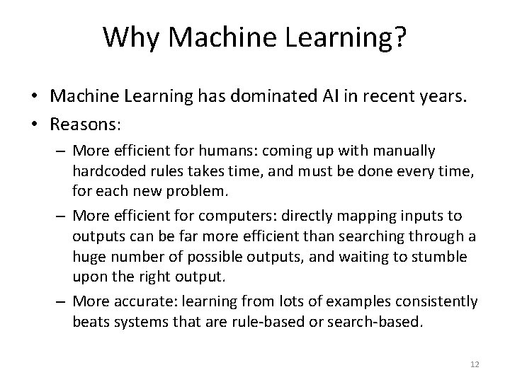 Why Machine Learning? • Machine Learning has dominated AI in recent years. • Reasons: