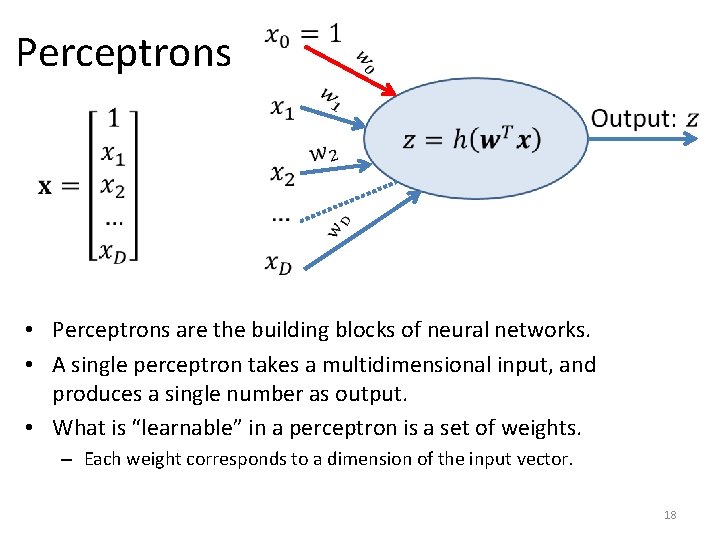 Perceptrons • Perceptrons are the building blocks of neural networks. • A single perceptron