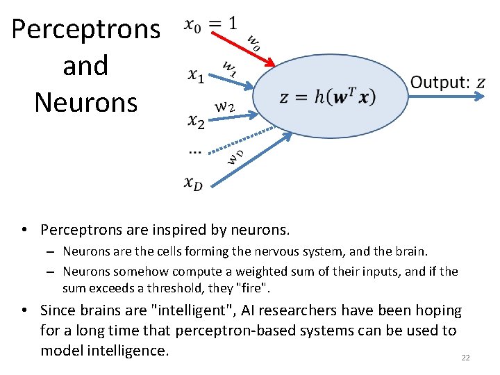 Perceptrons and Neurons • Perceptrons are inspired by neurons. – Neurons are the cells