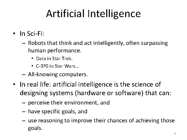 Artificial Intelligence • In Sci-Fi: – Robots that think and act intelligently, often surpassing