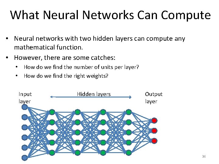 What Neural Networks Can Compute • Neural networks with two hidden layers can compute