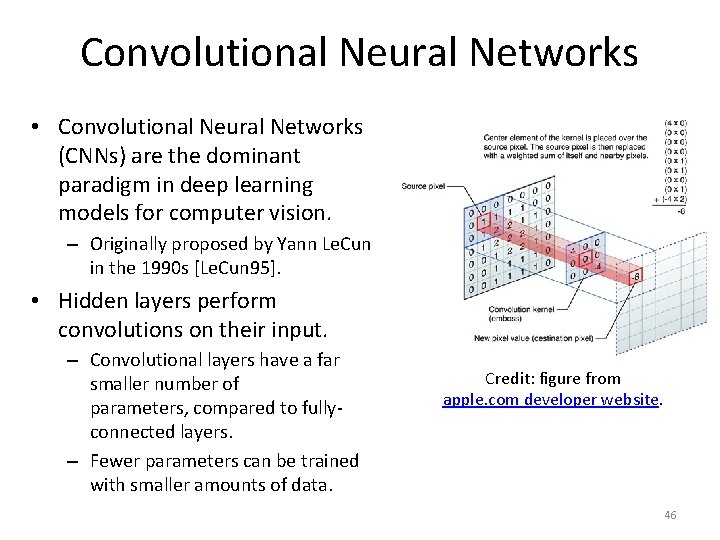 Convolutional Neural Networks • Convolutional Neural Networks (CNNs) are the dominant paradigm in deep