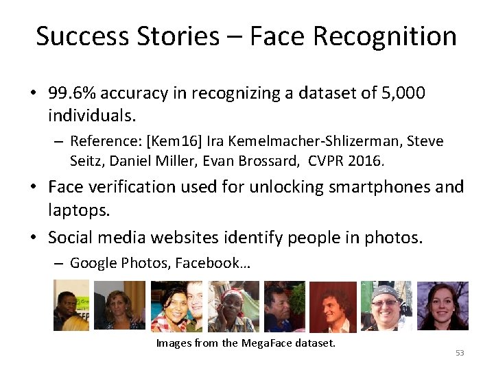 Success Stories – Face Recognition • 99. 6% accuracy in recognizing a dataset of