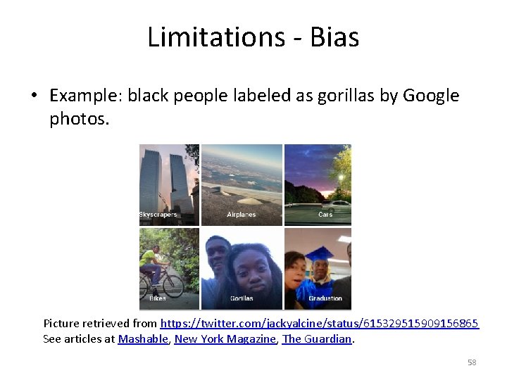 Limitations - Bias • Example: black people labeled as gorillas by Google photos. Picture