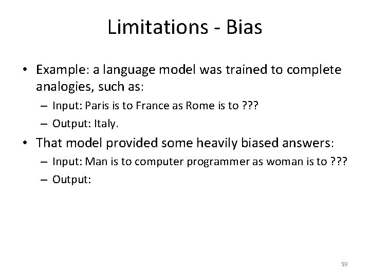 Limitations - Bias • Example: a language model was trained to complete analogies, such