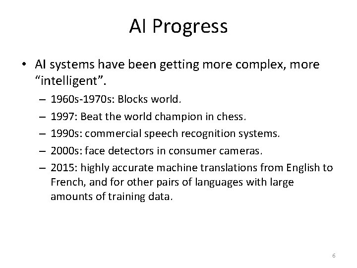 AI Progress • AI systems have been getting more complex, more “intelligent”. – –