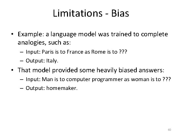 Limitations - Bias • Example: a language model was trained to complete analogies, such