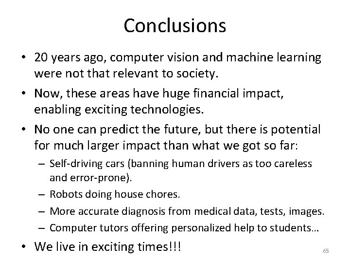 Conclusions • 20 years ago, computer vision and machine learning were not that relevant