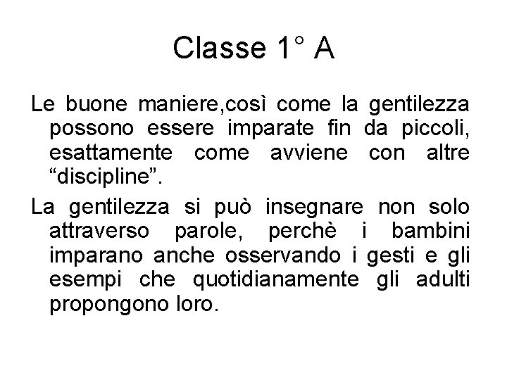 Classe 1° A Le buone maniere, così come la gentilezza possono essere imparate fin