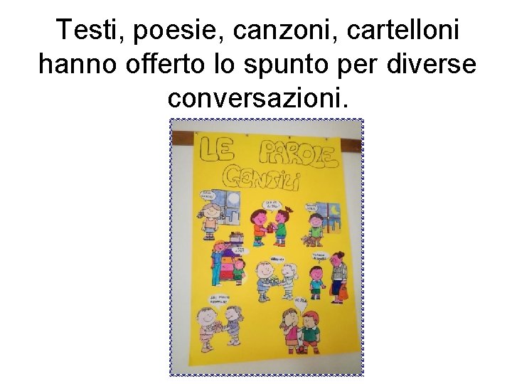 Testi, poesie, canzoni, cartelloni hanno offerto lo spunto per diverse conversazioni. 