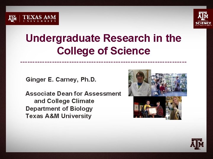 Undergraduate Research in the College of Science ----------------------------------Ginger E. Carney, Ph. D. Associate Dean