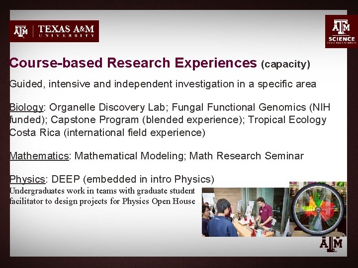 Course-based Research Experiences (capacity) Guided, intensive and independent investigation in a specific area Biology: