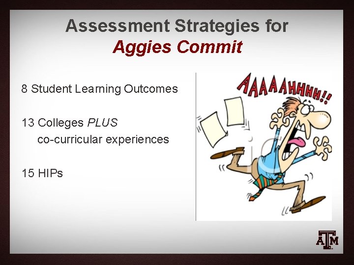 Assessment Strategies for Aggies Commit 8 Student Learning Outcomes 13 Colleges PLUS co-curricular experiences