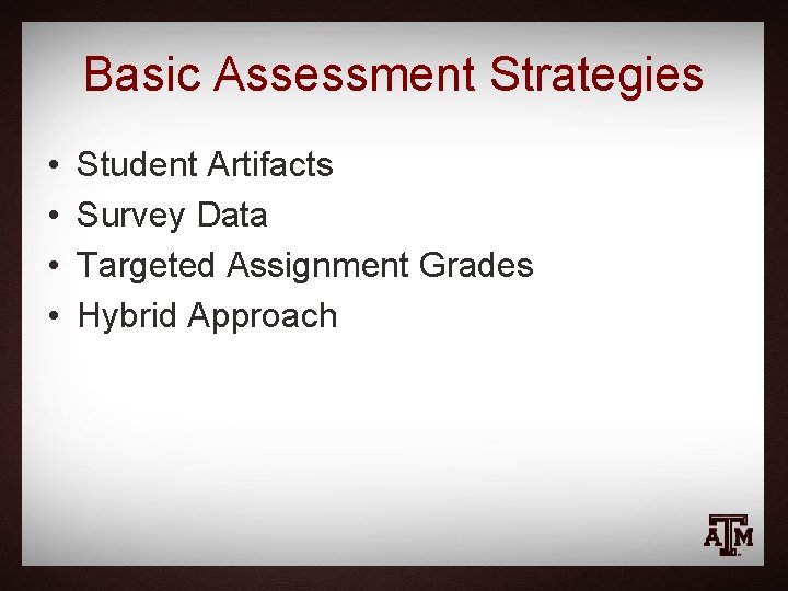 Basic Assessment Strategies • • Student Artifacts Survey Data Targeted Assignment Grades Hybrid Approach