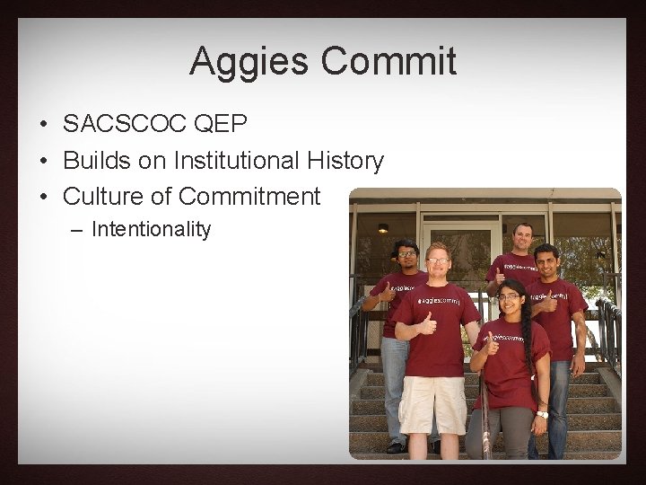 Aggies Commit • SACSCOC QEP • Builds on Institutional History • Culture of Commitment