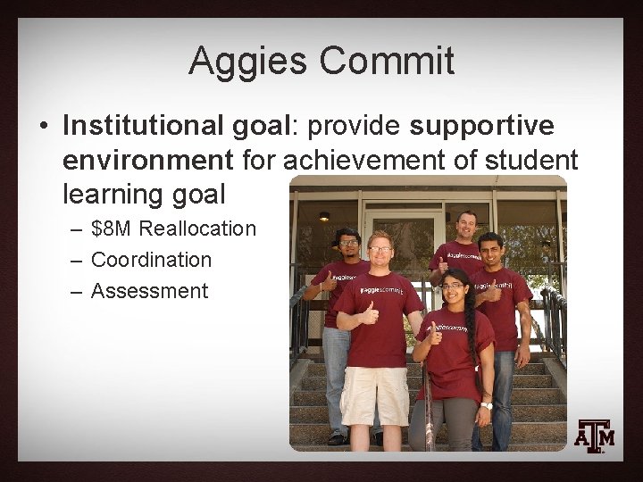Aggies Commit • Institutional goal: provide supportive environment for achievement of student learning goal