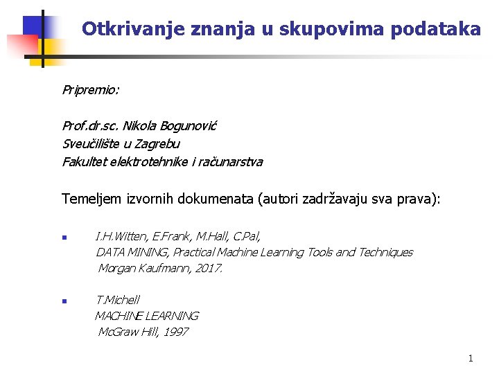 Otkrivanje znanja u skupovima podataka Pripremio: Prof. dr. sc. Nikola Bogunović Sveučilište u Zagrebu