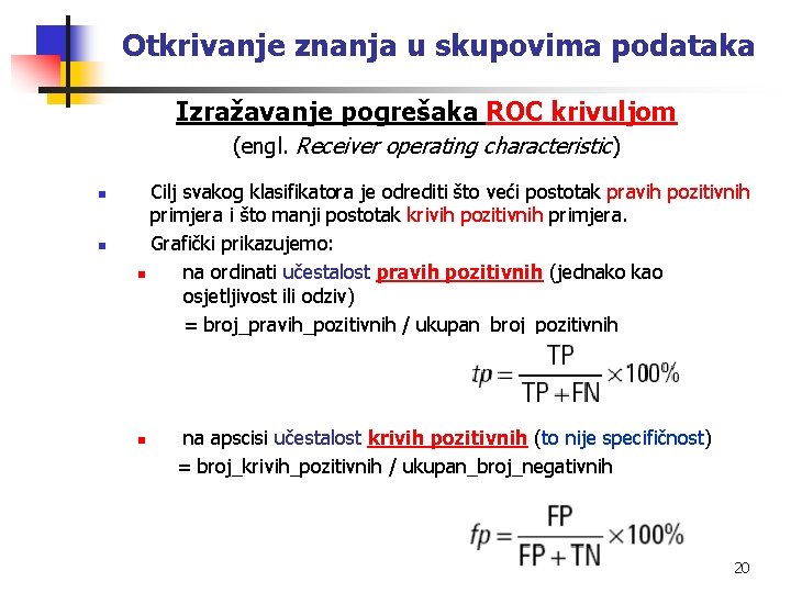 Otkrivanje znanja u skupovima podataka Izražavanje pogrešaka ROC krivuljom (engl. Receiver operating characteristic) n