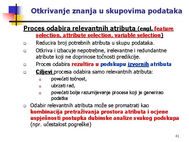 Otkrivanje znanja u skupovima podataka Proces odabira relevantnih atributa (engl. feature q q selection,