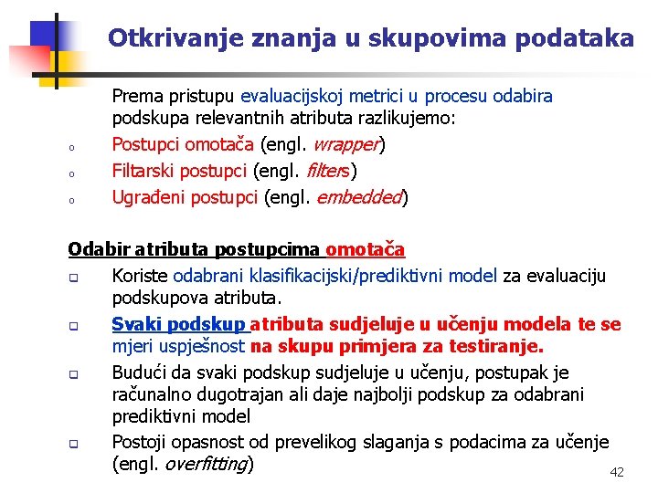 Otkrivanje znanja u skupovima podataka o o o Prema pristupu evaluacijskoj metrici u procesu