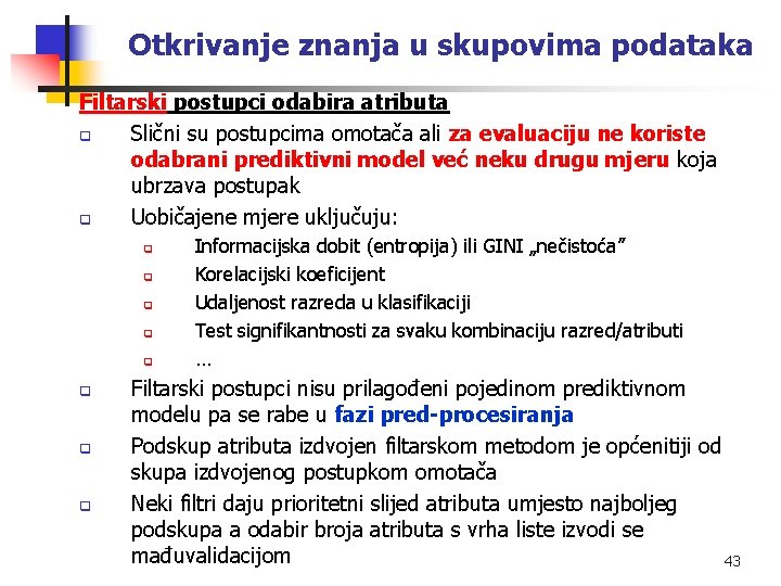 Otkrivanje znanja u skupovima podataka Filtarski postupci odabira atributa q Slični su postupcima omotača