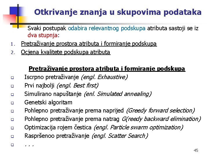 Otkrivanje znanja u skupovima podataka 1. 2. Svaki postupak odabira relevantnog podskupa atributa sastoji