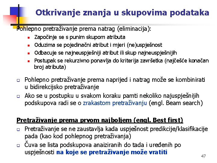 Otkrivanje znanja u skupovima podataka Pohlepno pretraživanje prema natrag (eliminacija): n n q q