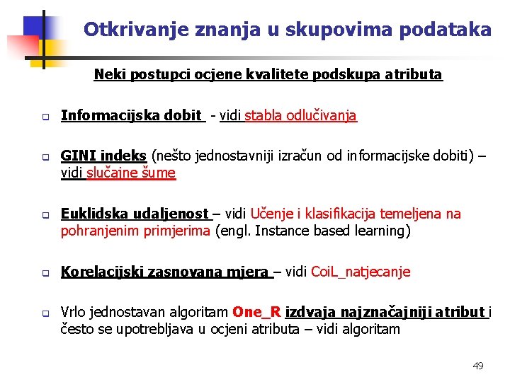 Otkrivanje znanja u skupovima podataka Neki postupci ocjene kvalitete podskupa atributa q q q