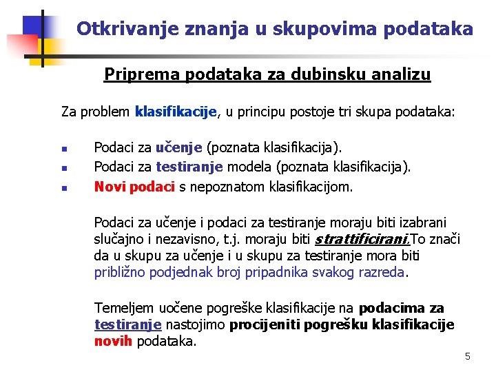 Otkrivanje znanja u skupovima podataka Priprema podataka za dubinsku analizu Za problem klasifikacije, u