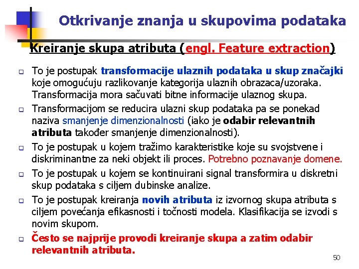 Otkrivanje znanja u skupovima podataka Kreiranje skupa atributa (engl. Feature extraction) q q q