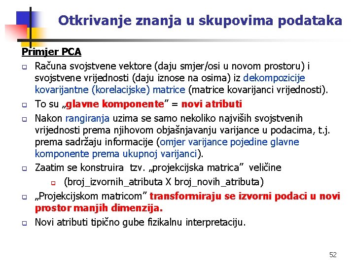 Otkrivanje znanja u skupovima podataka Primjer PCA q Računa svojstvene vektore (daju smjer/osi u