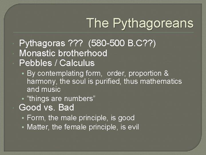 The Pythagoreans Pythagoras ? ? ? (580 -500 B. C? ? ) Monastic brotherhood