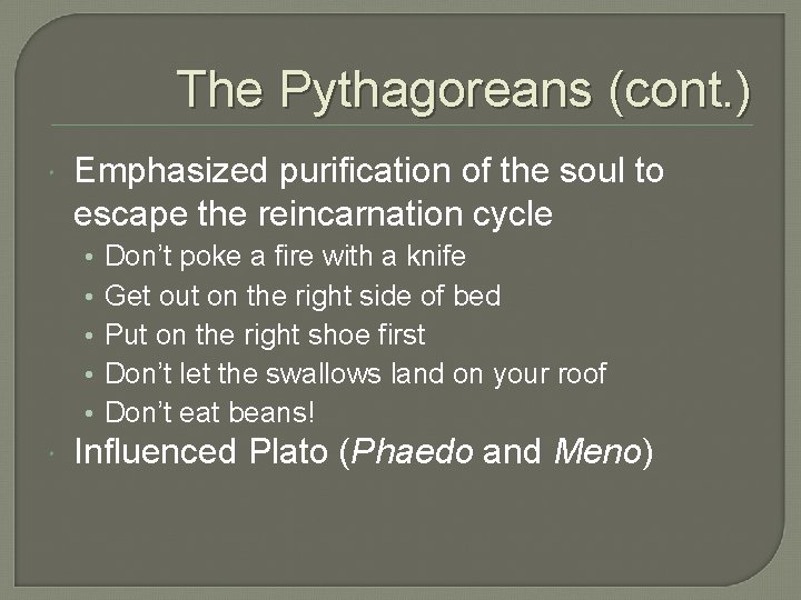 The Pythagoreans (cont. ) Emphasized purification of the soul to escape the reincarnation cycle