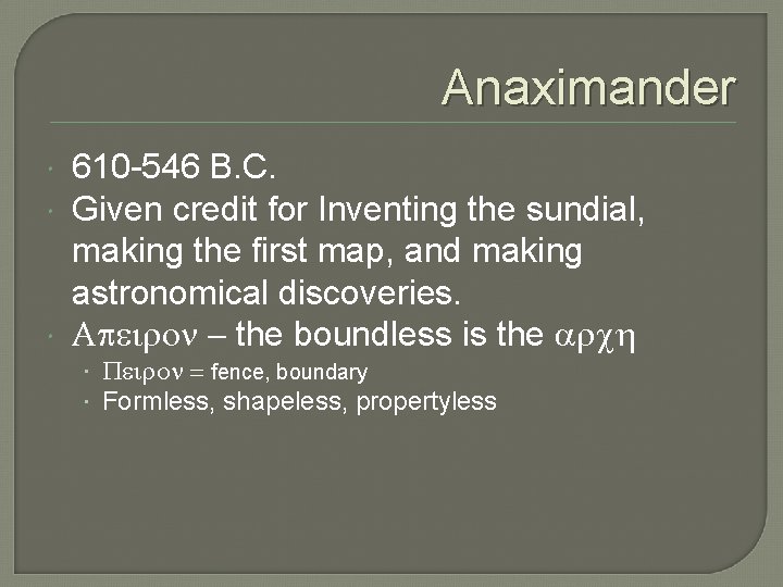 Anaximander 610 -546 B. C. Given credit for Inventing the sundial, making the first