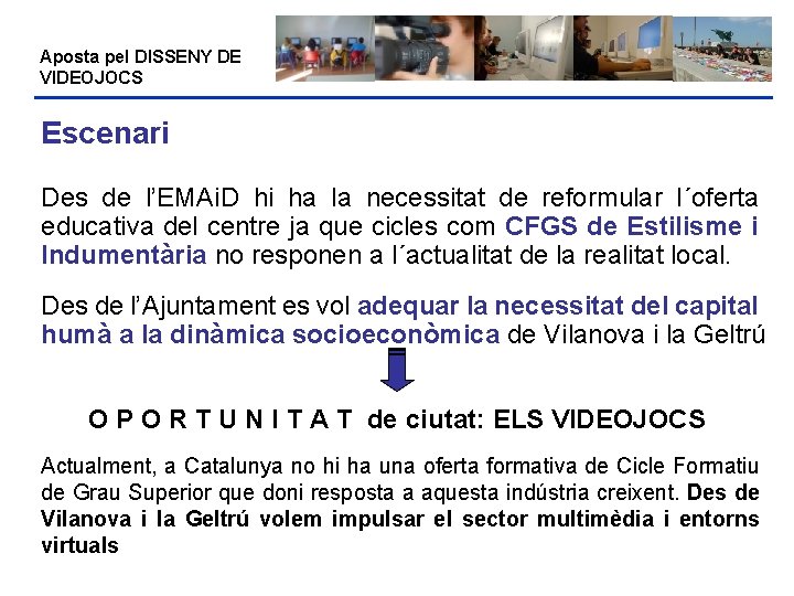 Aposta pel DISSENY DE VIDEOJOCS Escenari Des de l’EMAi. D hi ha la necessitat