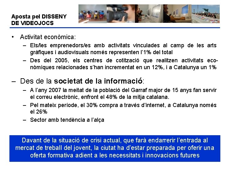 Aposta pel DISSENY DE VIDEOJOCS • Activitat econòmica: – Els/les emprenedors/es amb activitats vinculades