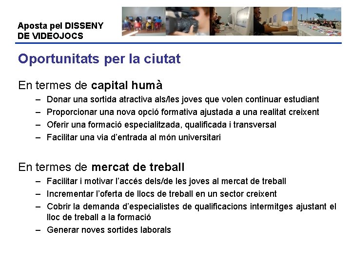 Aposta pel DISSENY DE VIDEOJOCS Oportunitats per la ciutat En termes de capital humà
