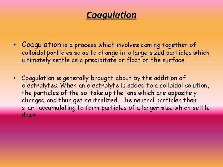 Coagulation • Coagulation is a process which involves coming together of colloidal particles so