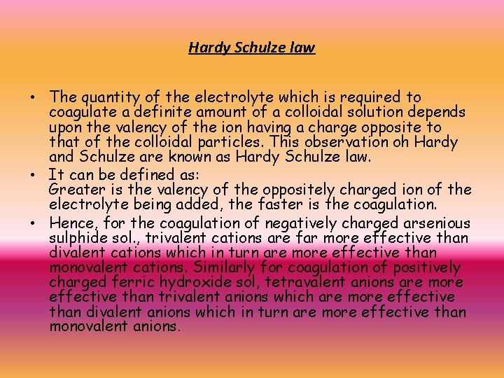 Hardy Schulze law • The quantity of the electrolyte which is required to coagulate