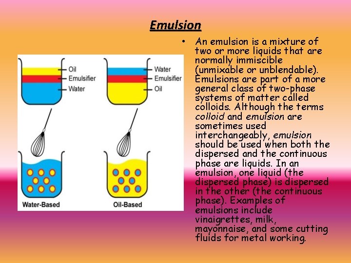 Emulsion • An emulsion is a mixture of two or more liquids that are