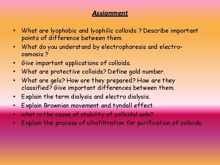 Assignment • What are lyophobic and lyophilic colloids ? Describe important points of difference