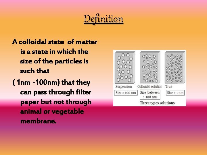 Definition A colloidal state of matter is a state in which the size of