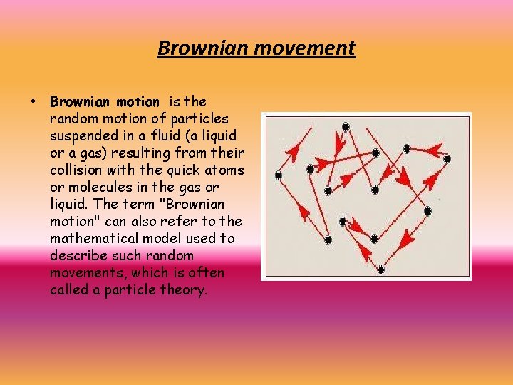 Brownian movement • Brownian motion is the random motion of particles suspended in a